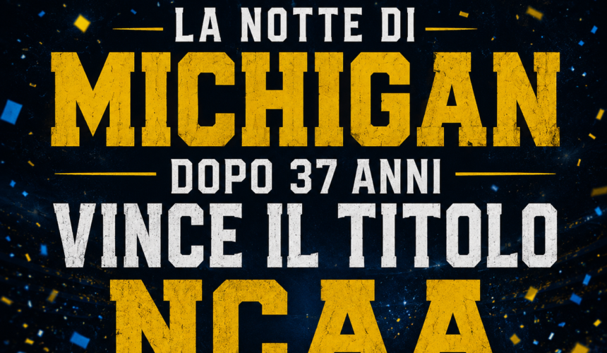 Grafica sportiva blu e oro con la scritta “La notte di Michigan, dopo 37 anni vince il titolo NCAA” su sfondo celebrativo con coriandoli.