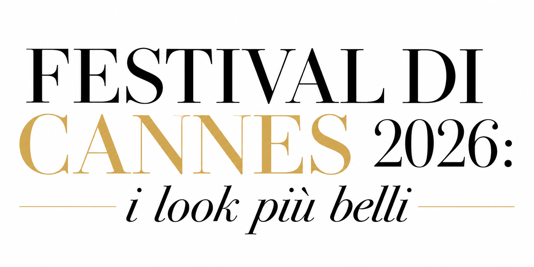 Grafica elegante con scritta “Festival di Cannes 2026: i look più belli” in stile editoriale su sfondo chiaro con dettagli neri e dorati.
